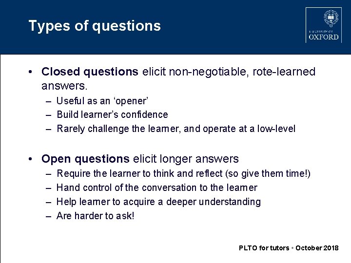 Types of questions • Closed questions elicit non-negotiable, rote-learned answers. – Useful as an