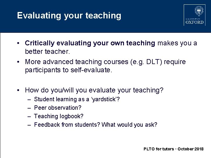 Evaluating your teaching • Critically evaluating your own teaching makes you a better teacher.