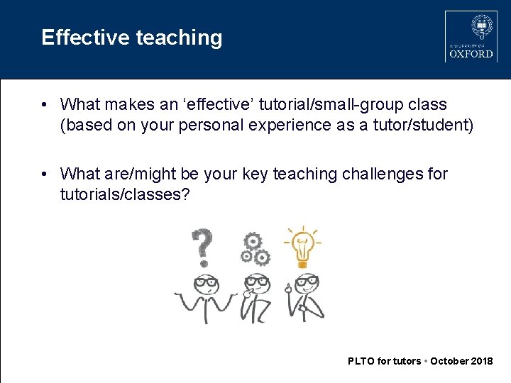 Effective teaching • What makes an ‘effective’ tutorial/small-group class (based on your personal experience