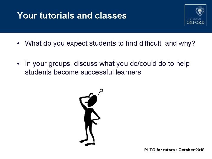 Your tutorials and classes • What do you expect students to find difficult, and