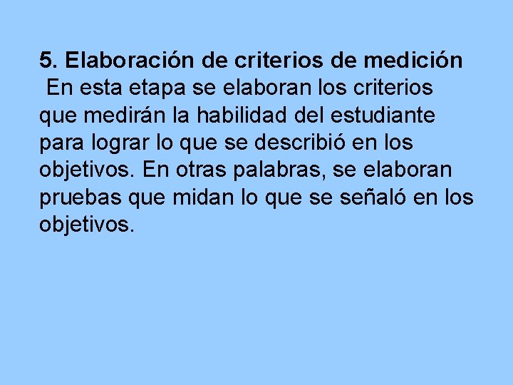 5. Elaboración de criterios de medición En esta etapa se elaboran los criterios que