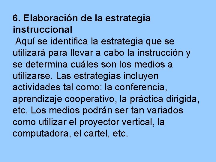 6. Elaboración de la estrategia instruccional Aquí se identifica la estrategia que se utilizará