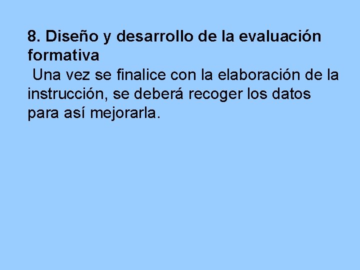 8. Diseño y desarrollo de la evaluación formativa Una vez se finalice con la
