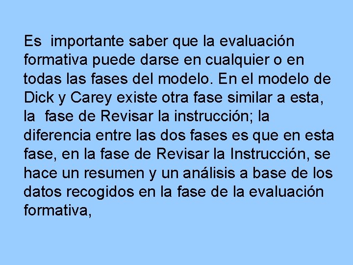 Es importante saber que la evaluación formativa puede darse en cualquier o en todas