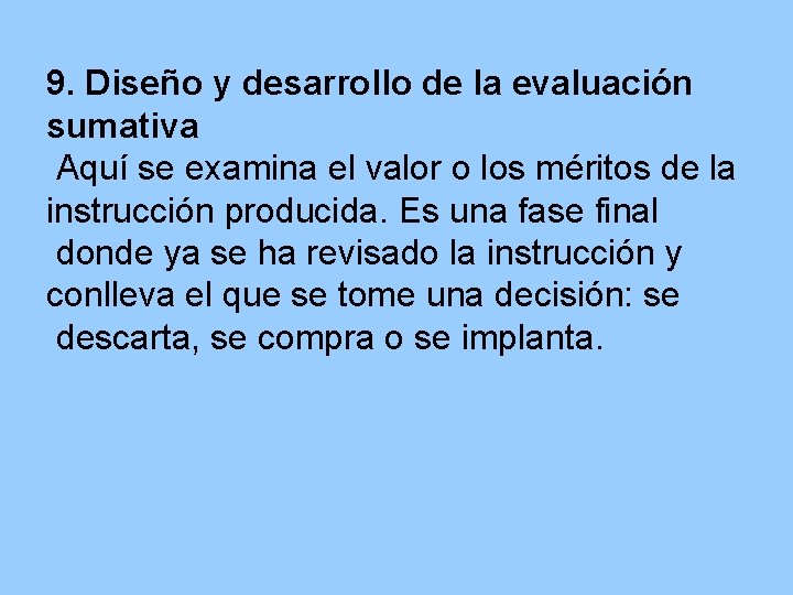 9. Diseño y desarrollo de la evaluación sumativa Aquí se examina el valor o