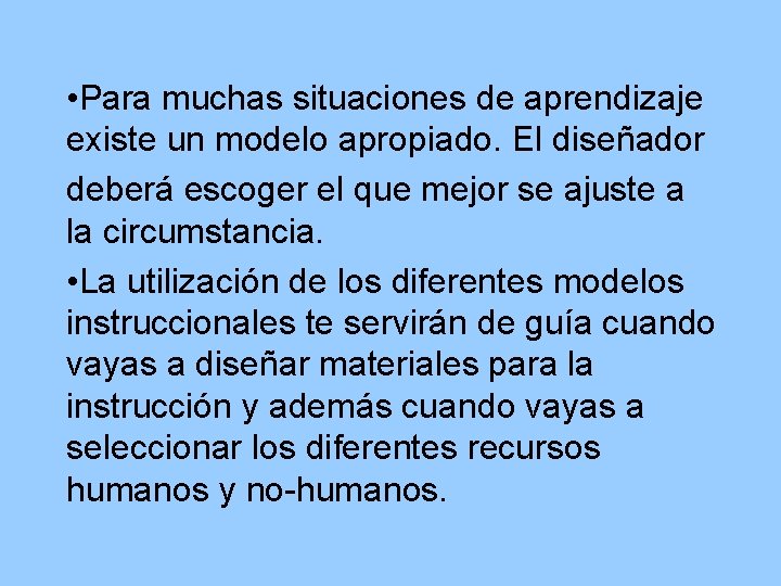  • Para muchas situaciones de aprendizaje existe un modelo apropiado. El diseñador deberá
