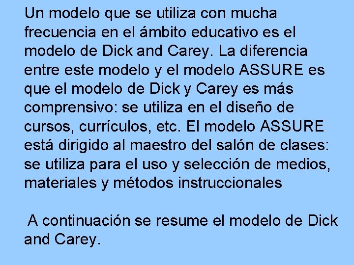 Un modelo que se utiliza con mucha frecuencia en el ámbito educativo es el