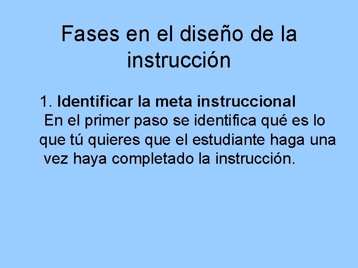 Fases en el diseño de la instrucción 1. Identificar la meta instruccional En el