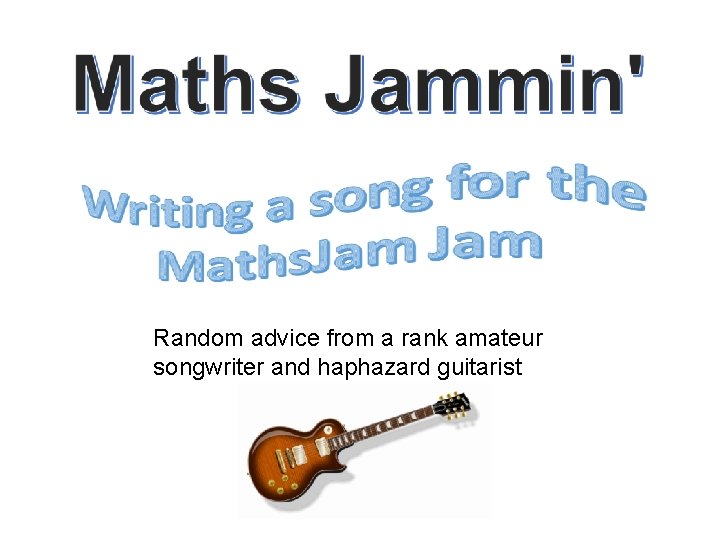 Random advice from a rank amateur songwriter and haphazard guitarist 