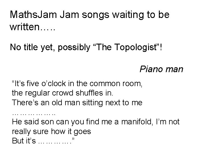 Maths. Jam songs waiting to be written…. . No title yet, possibly “The Topologist”!