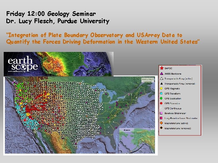Friday 12: 00 Geology Seminar Dr. Lucy Flesch, Purdue University “Integration of Plate Boundary