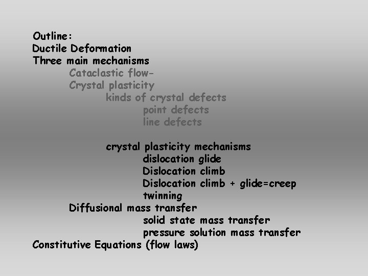Outline: Ductile Deformation Three main mechanisms Cataclastic flow. Crystal plasticity kinds of crystal defects