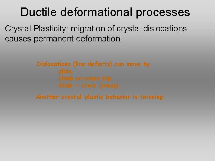 Ductile deformational processes Crystal Plasticity: migration of crystal dislocations causes permanent deformation Dislocations (line