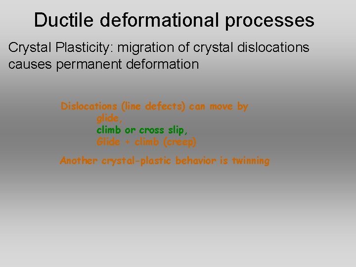 Ductile deformational processes Crystal Plasticity: migration of crystal dislocations causes permanent deformation Dislocations (line