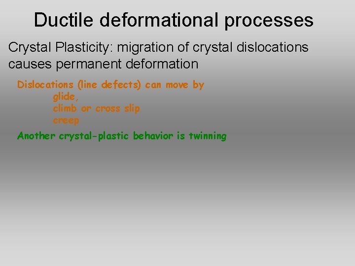 Ductile deformational processes Crystal Plasticity: migration of crystal dislocations causes permanent deformation Dislocations (line