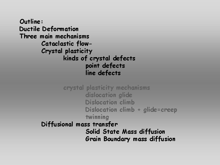 Outline: Ductile Deformation Three main mechanisms Cataclastic flow. Crystal plasticity kinds of crystal defects