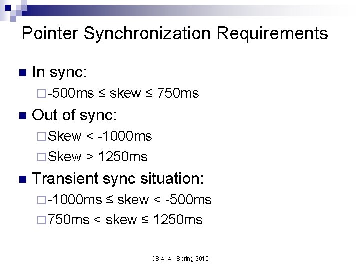 Pointer Synchronization Requirements n In sync: ¨ -500 ms n ≤ skew ≤ 750