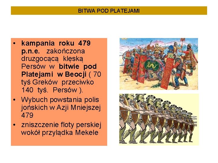 BITWA POD PLATEJAMI • kampania roku 479 p. n. e. zakończona druzgocącą klęską Persów
