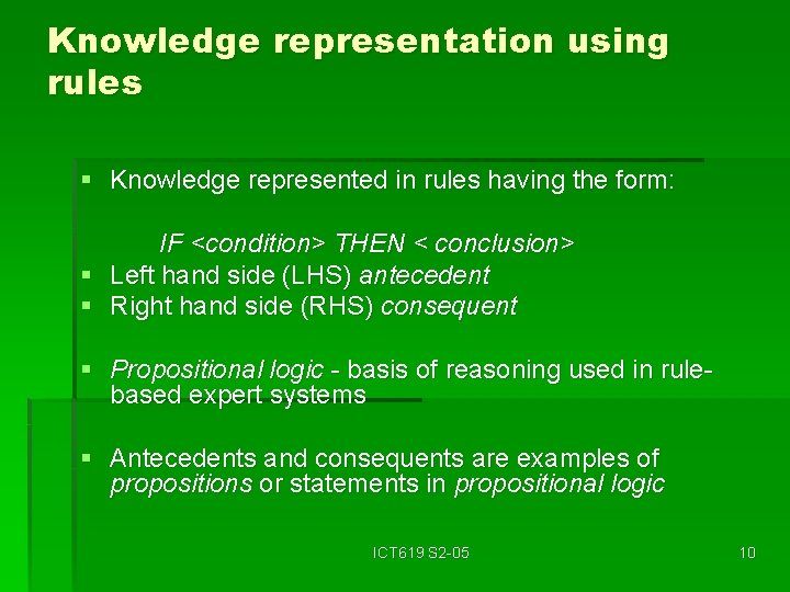 Knowledge representation using rules § Knowledge represented in rules having the form: IF <condition>