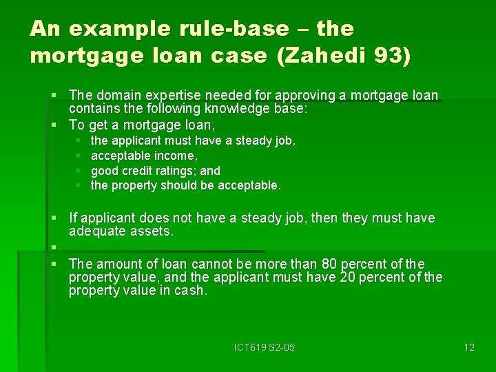 An example rule-base – the mortgage loan case (Zahedi 93) § The domain expertise