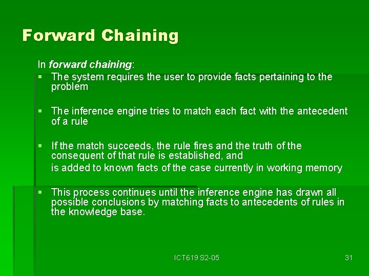 Forward Chaining In forward chaining: § The system requires the user to provide facts