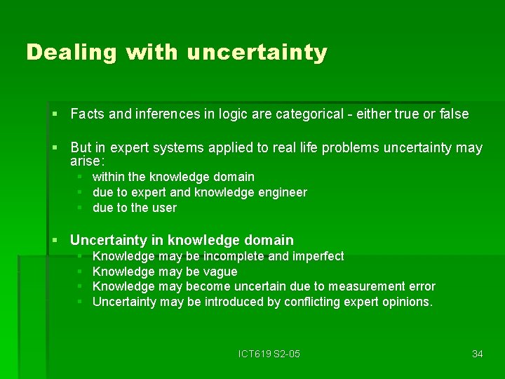 Dealing with uncertainty § Facts and inferences in logic are categorical - either true