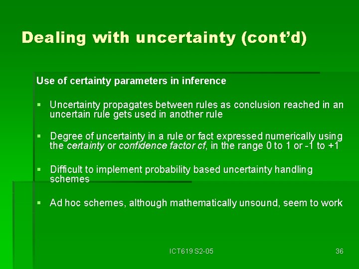 Dealing with uncertainty (cont’d) Use of certainty parameters in inference § Uncertainty propagates between