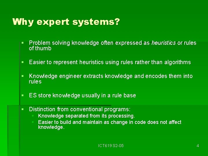 Why expert systems? § Problem solving knowledge often expressed as heuristics or rules of