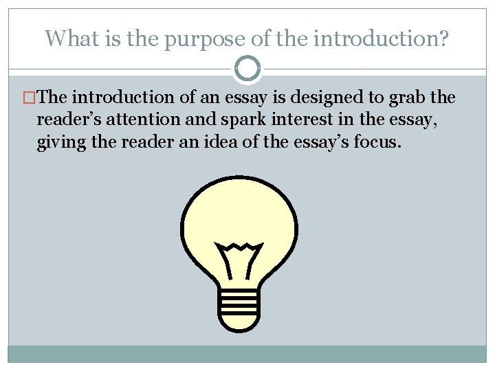 What is the purpose of the introduction? �The introduction of an essay is designed