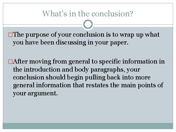 What’s in the conclusion? �The purpose of your conclusion is to wrap up what