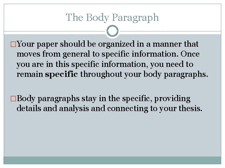 The Body Paragraph �Your paper should be organized in a manner that moves from