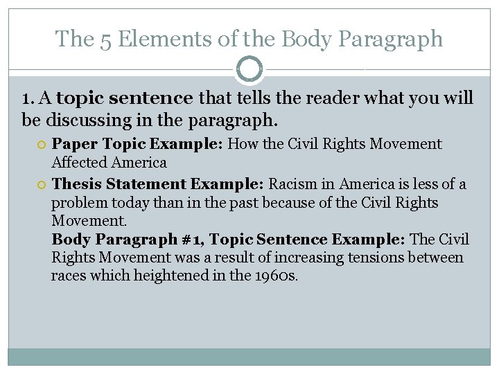 The 5 Elements of the Body Paragraph 1. A topic sentence that tells the