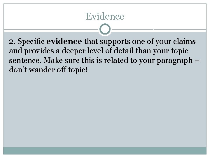 Evidence 2. Specific evidence that supports one of your claims and provides a deeper