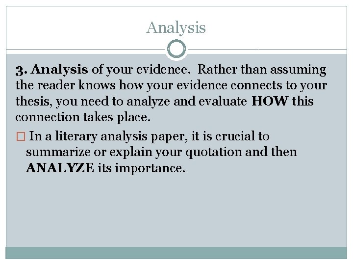Analysis 3. Analysis of your evidence. Rather than assuming the reader knows how your