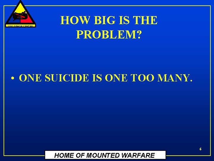 USA ARMOR CENTER HOW BIG IS THE PROBLEM? • ONE SUICIDE IS ONE TOO