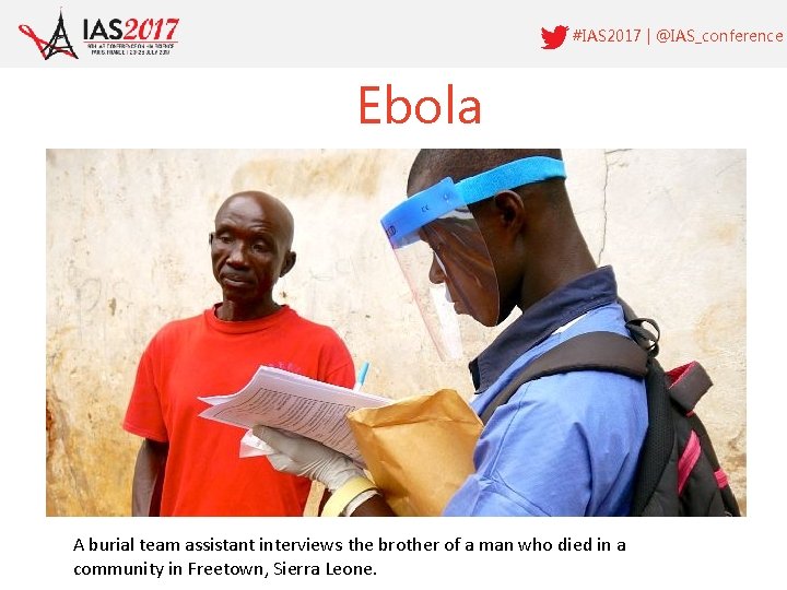 #IAS 2017 | @IAS_conference Ebola A burial team assistant interviews the brother of a