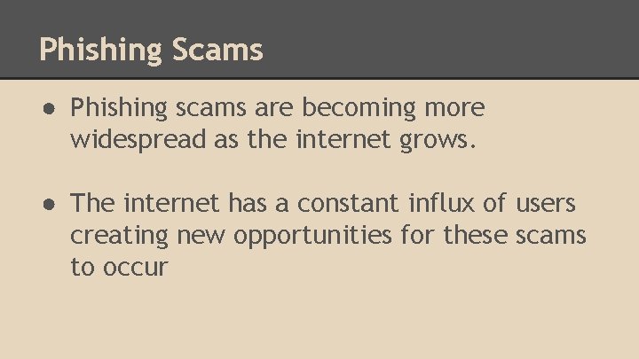 Phishing Scams ● Phishing scams are becoming more widespread as the internet grows. ●