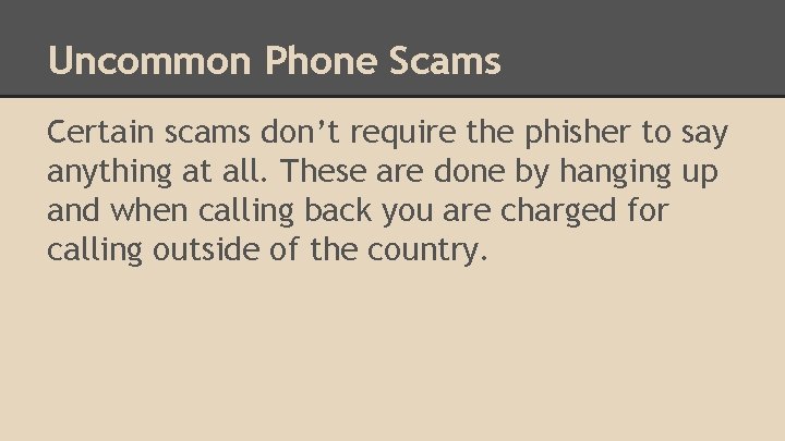 Uncommon Phone Scams Certain scams don’t require the phisher to say anything at all.