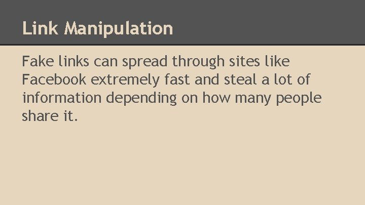 Link Manipulation Fake links can spread through sites like Facebook extremely fast and steal