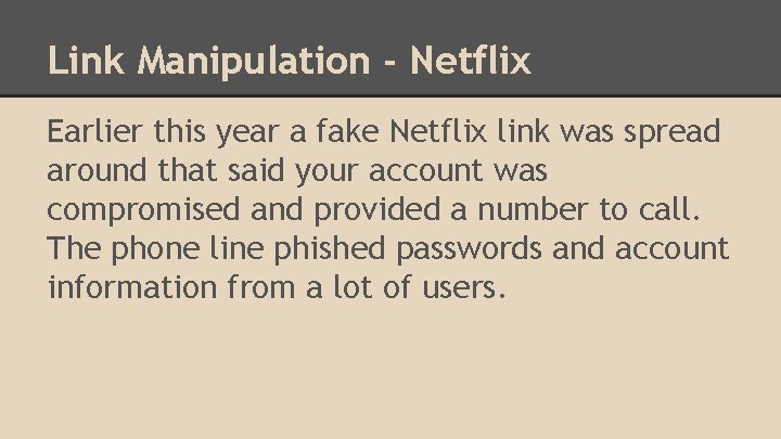 Link Manipulation - Netflix Earlier this year a fake Netflix link was spread around