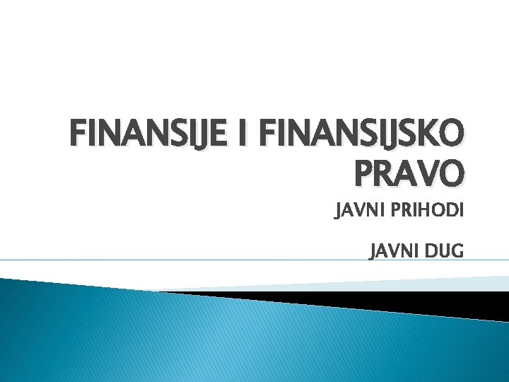 FINANSIJE I FINANSIJSKO PRAVO JAVNI PRIHODI JAVNI DUG 