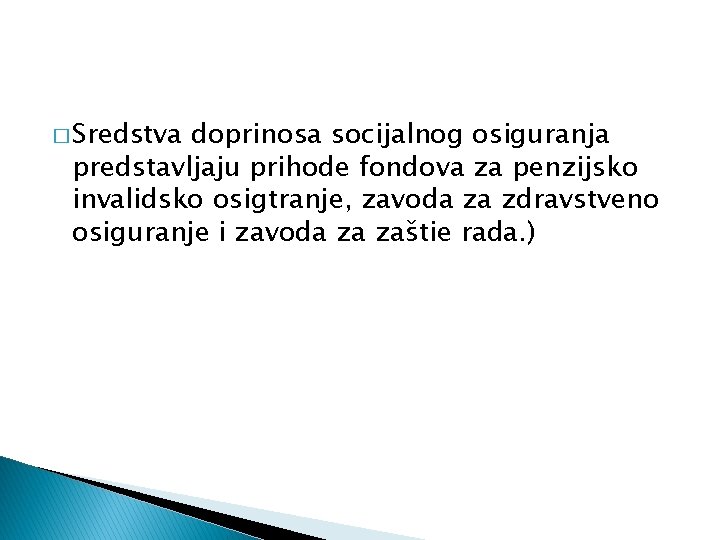 � Sredstva doprinosa socijalnog osiguranja predstavljaju prihode fondova za penzijsko invalidsko osigtranje, zavoda za