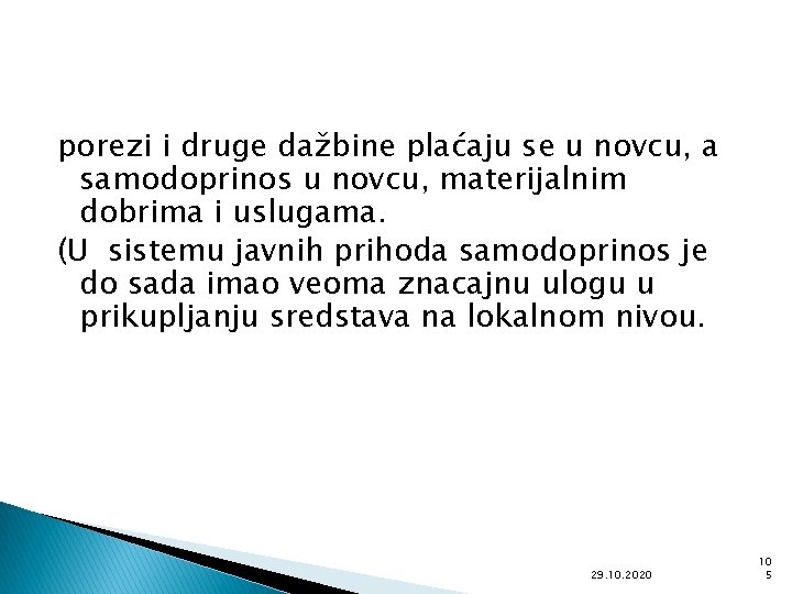 porezi i druge dažbine plaćaju se u novcu, a samodoprinos u novcu, materijalnim dobrima