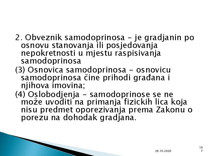 2. Obveznik samodoprinosa - je gradjanin po osnovu stanovanja ili posjedovanja nepokretnosti u mjestu