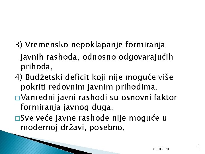 3) Vremensko nepoklapanje formiranja javnih rashoda, odnosno odgovarajućih prihoda, 4) Budžetski deficit koji nije