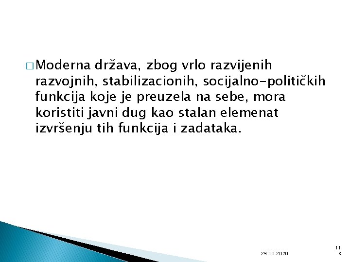 � Moderna država, zbog vrlo razvijenih razvojnih, stabilizacionih, socijalno-političkih funkcija koje je preuzela na