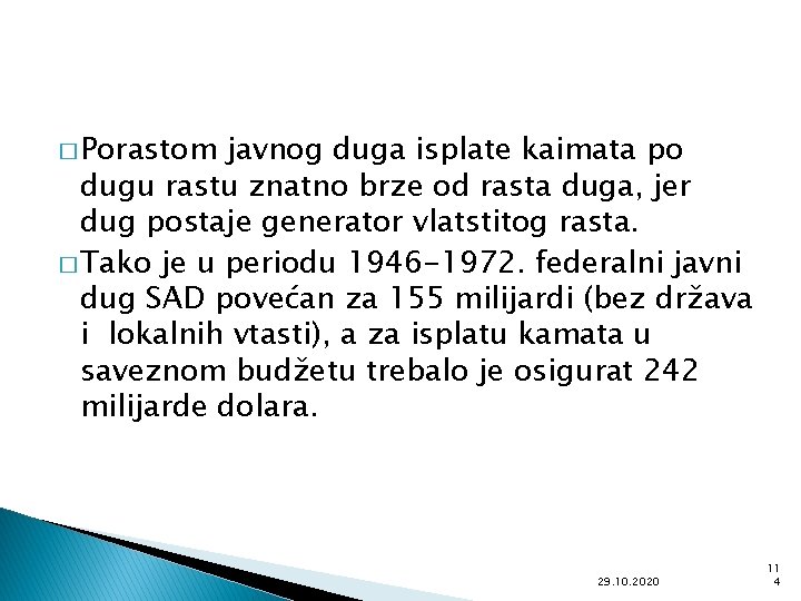 � Porastom javnog duga isplate kaimata po dugu rastu znatno brze od rasta duga,