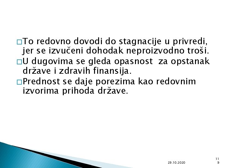 � To redovno dovodi do stagnacije u privredi, jer se izvučeni dohodak neproizvodno troši.