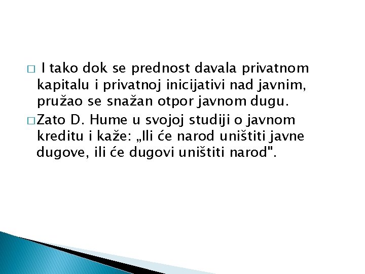 I tako dok se prednost davala privatnom kapitalu i privatnoj inicijativi nad javnim, pružao