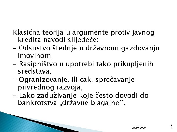 Klasična teorija u argumente protiv javnog kredita navodi slijedeće: - Odsustvo štednje u državnom